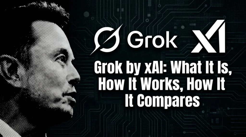 Grok by xAI: What It Is, How It Works, How It Compares