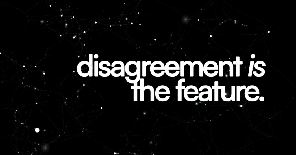 Disagreement is the feature